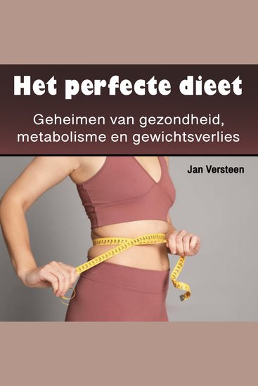 Het perfecte dieet - Ontdek de kracht van suiker vermijden essentiële oliën kokosolie en afvallen (Dutch Edition) - cover