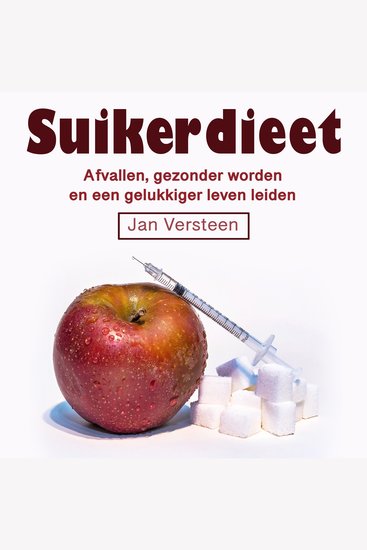 Suikerdieet - Afvallen gezonder worden en een gelukkiger leven leiden (Dutch Edition) - cover