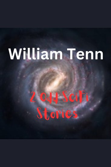 2 Odd SciFi Stories by William Tenn - William Tenn's wild imagination is highlighted in these two odd stories of his - cover
