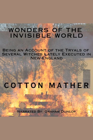 The Wonders of the Invisible World - Being an Account of the Tryals of Several Witches Lately Executed in New-England - cover