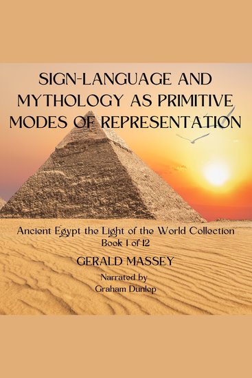 Sign-Language and Mythology as Primitive Modes of Representation - Ancient Egypt Light of the World Book 1 - cover