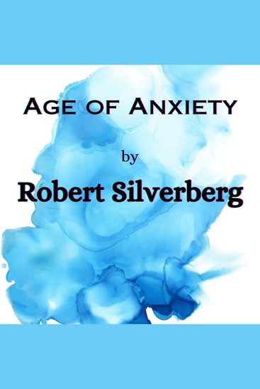 Age of Anxiety - "Choose!" said the robonurse "Choose!" echoed his entire world But either choice was impossible! - cover