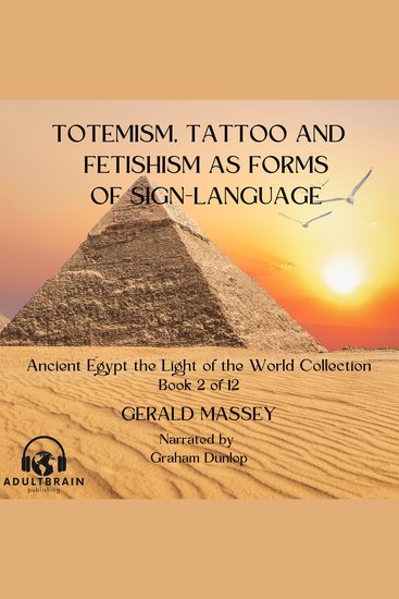 Totemsim Tattoo and Fetishism as Primitive Forms of Sign Language - Ancient Egypt Light of the World Book 2 - cover