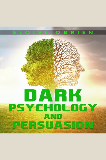 DARK PSYCHOLOGY AND PERSUASION - Unlocking the Secrets of the Human Mind to Manipulate and Persuade (2023 Guide for Beginners) - cover