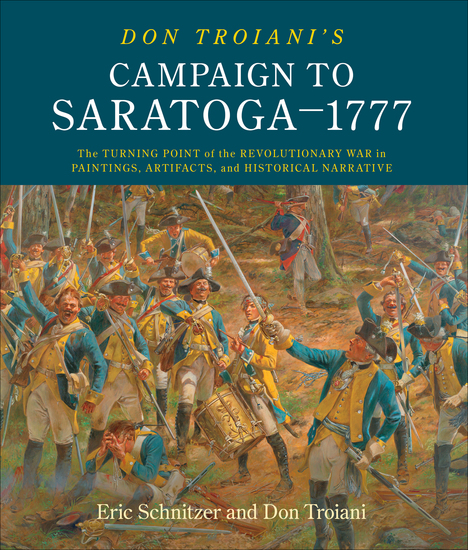 Don Troiani's Campaign to Saratoga–1777 - The Turning Point of the Revolutionary War in Paintings Artifacts and Historical Narrative - cover