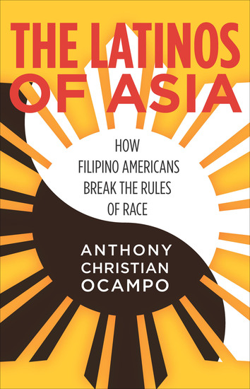 The Latinos of Asia - How Filipino Americans Break the Rules of Race - cover