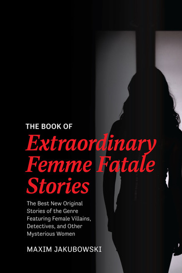 The Book of Extraordinary Femme Fatale Stories - The Best New Original Stories of the Genre Featuring Female Villains Detectives and Other Mysterious Women - cover