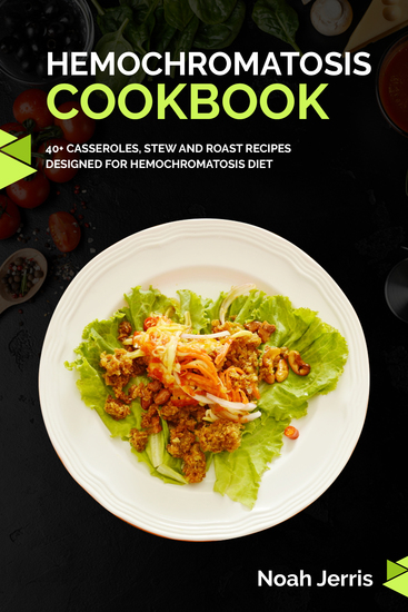 Hemochromatosis Cookbook - 40+ Casseroles Stew and Roast recipes designed for Hemochromatosis diet - cover