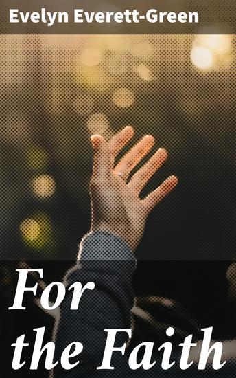 For the Faith - A Story of the Young Pioneers of Reformation in Oxford - cover