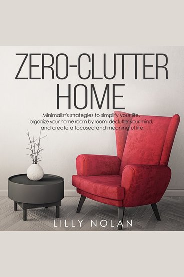 Zero-Clutter Home - Minimalist's Strategies to Simplify Your Life Organize Your Home Room by Room Declutter Your Mind and Create a Focused and Meaningful Life - cover