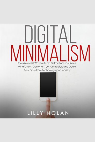 Digital Minimalism - The Minimalist Way to Avoid Distractions Cultivate Mindfulness Declutter Your Computer and Detox Your Brain from Technology Addiction and Anxiety - cover