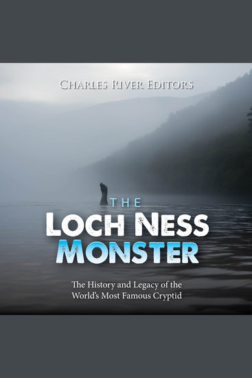 Loch Ness Monster The: The History and Legacy of the World’s Most Famous Cryptid - cover