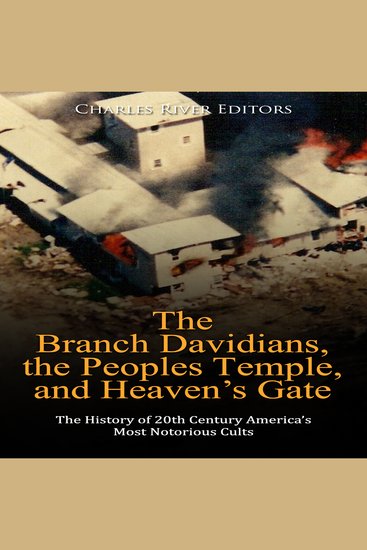 Branch Davidians the Peoples Temple and Heaven’s Gate The: The History of 20th Century America’s Most Notorious Cults - cover