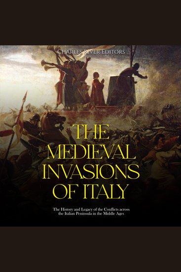Medieval Invasions of Italy The: The History and Legacy of the Conflicts across the Italian Peninsula in the Middle Ages - cover