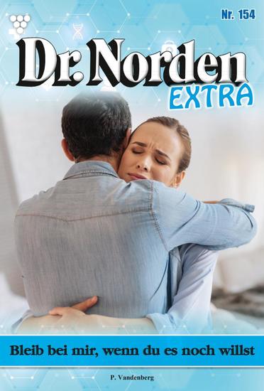 Bleib bei mir wenn du es noch willst - Dr Norden Extra 154 – Arztroman - cover