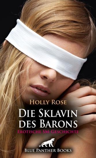 Die Sklavin des Barons | Erotische SM-Geschichte - Wird der steinreiche Baron ihre Unterwerfung gutheißen? - cover