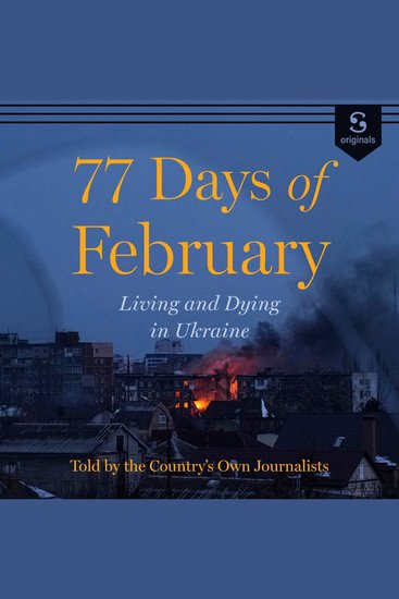 77 Days of February - Living and Dying in Ukraine Told by the Nation’s Own Journalists - cover