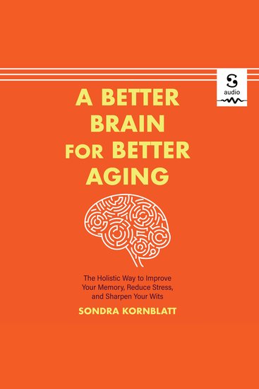 A Better Brain for Better Aging - The Holistic Way to Improve Your Memory Reduce Stress and Sharpen Your Wits - cover