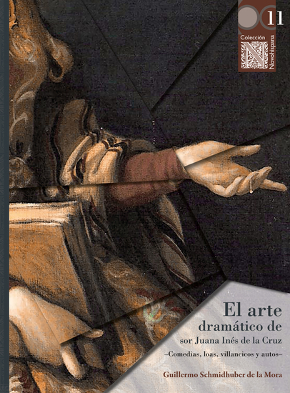 El arte dramático de sor Juana Inés de la Cruz - -Comedias loas villancicos y autos- - cover
