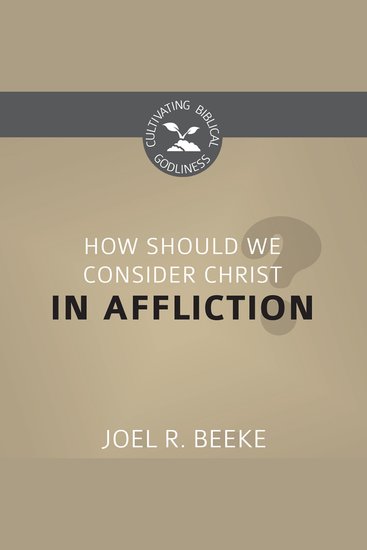 How Should We Consider Christ in Affliction? - cover