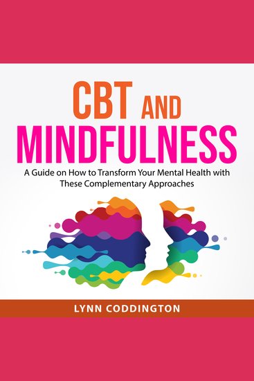 CBT and Mindfulness - A Guide on How to Transform Your Mental Health with These Complementary Approaches - cover
