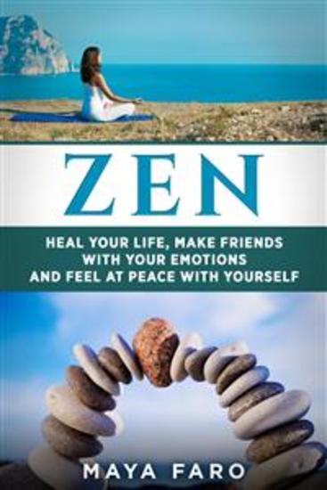 Zen - Heal Your Life Make Friends with Your Emotions and Feel at Peace with Yourself - cover