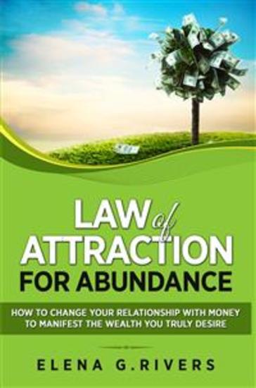 Law of Attraction for Abundance - How to Change Your Relationship with Money to Manifest the Wealth You Truly Desire - cover