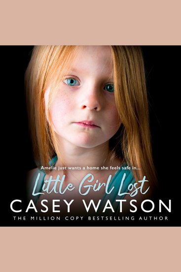Little Girl Lost: Amelia just wants a home she feels safe in… - cover