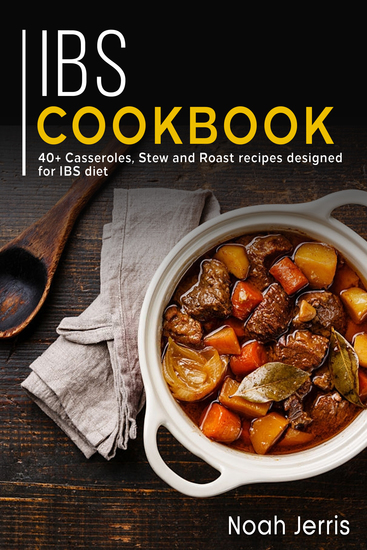 IBS Cookbook - 40+ Casseroles Stew and Roast recipes designed for IBS diet - cover