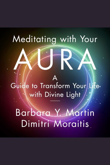 Meditating with Your Aura - A Guide to Transform Your Life with Divine Light - cover