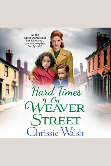 Hard Times on Weaver Street - A gritty heartbreaking historical saga from Chrissie Walsh - cover