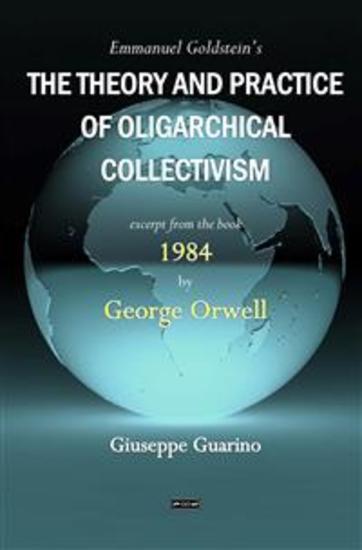 Emmanuel Goldstein's The Theory and Practice of Oligarchical Collectivism - With excerpt from the book 1984 by George Orwell - cover