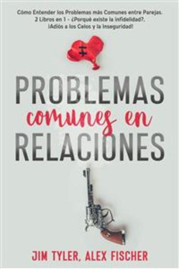 Problemas Comunes en Relaciones - Cómo Entender los Problemas más Comunes entre Parejas 2 Libros en 1 - ¿Porqué existe la infidelidad? ¡Adiós a los Celos y la Inseguridad! - cover