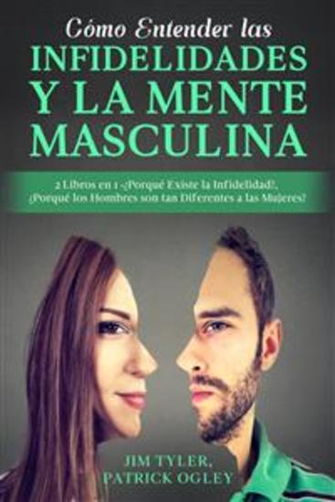 Cómo Entender las Infidelidades y la Mente Masculina - 2 Libros en 1 -¿Porqué Existe la Infidelidad? ¿Porqué los Hombres son tan Diferentes a las Mujeres? - cover