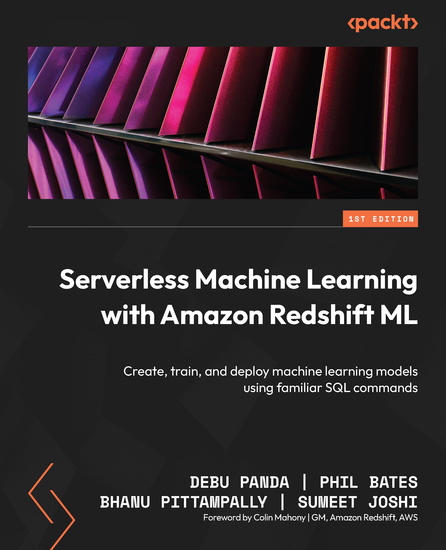 Serverless Machine Learning with Amazon Redshift ML - Create train and deploy machine learning models using familiar SQL commands - cover