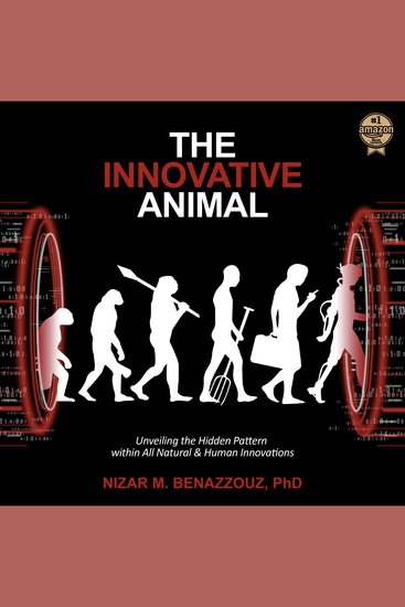 The Innovative Animal - Unveiling the Hidden Pattern within All Natural & Human Innovations - cover