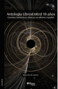 Antología LibrosEnRed 10 años Cuentos fantásticos clásicos en idioma español