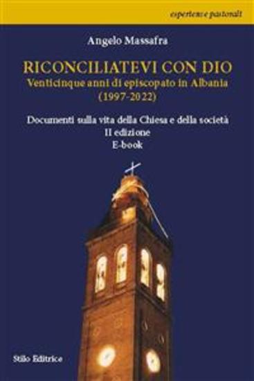 Riconciliatevi con Dio - Venticinque anni di episcopato in Albania (1997-2022) Documenti e testimonianze sulla vita della Chiesa e della società - cover