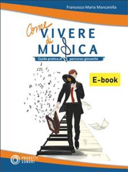 Come vivere di musica - Una guida pratica per illustrare ai giovani le prospettive lavorative che offre il mercato della musica - cover