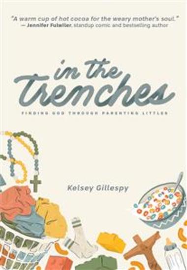 In the Trenches - Finding God Through Parenting Littles - cover