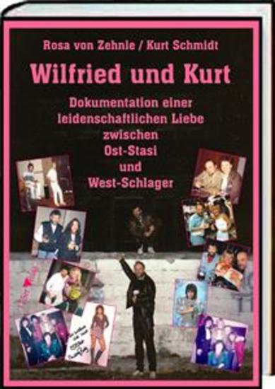 Wilfried und Kurt - Dokumentation einer leidenschaftlichen Liebe zwischen Ost-Stasi und West-Schlager - mit rund 900 Abbildungen - - cover