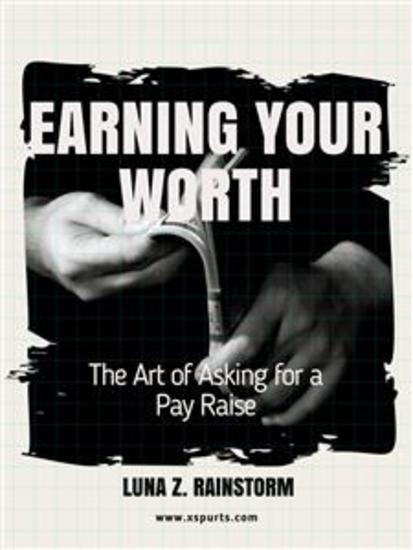 Earning Your Worth - The Art of Asking for a Pay Raise - cover