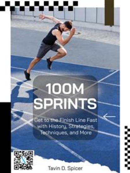 100m Sprints - Get to the Finish Line Fast with History Strategies Techniques and More - cover