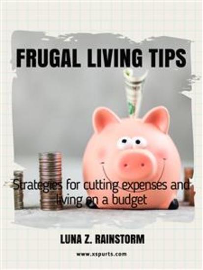 Frugal living Tips - Strategies for cutting expenses and living on a budget - cover