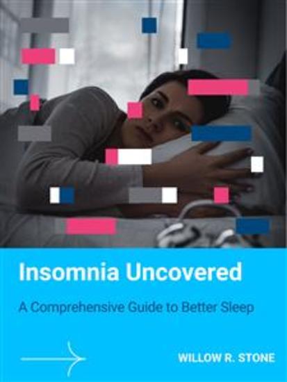 Insomnia Uncovered - A Comprehensive Guide to Better Sleep - cover