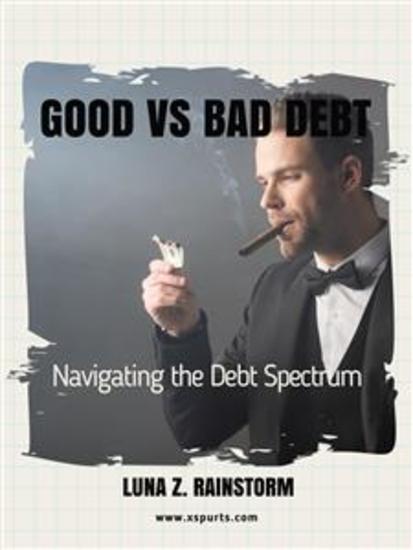 Good vs Bad Debt - Navigating the Debt Spectrum - cover