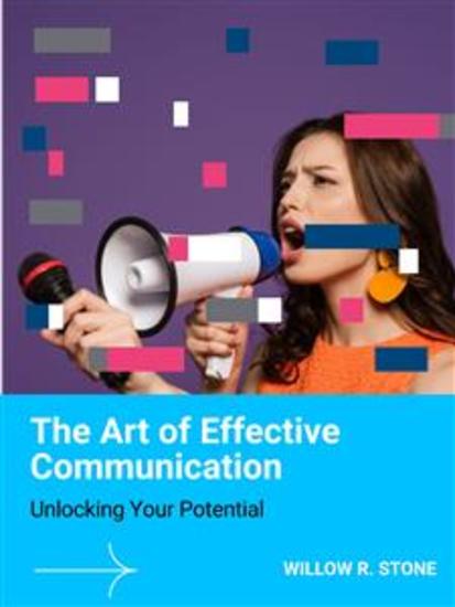 The Art of Effective Communication - Unlocking Your Potential - cover