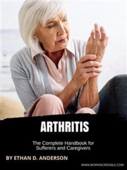 Arthritis - The Complete Handbook for Sufferers and Caregivers - cover