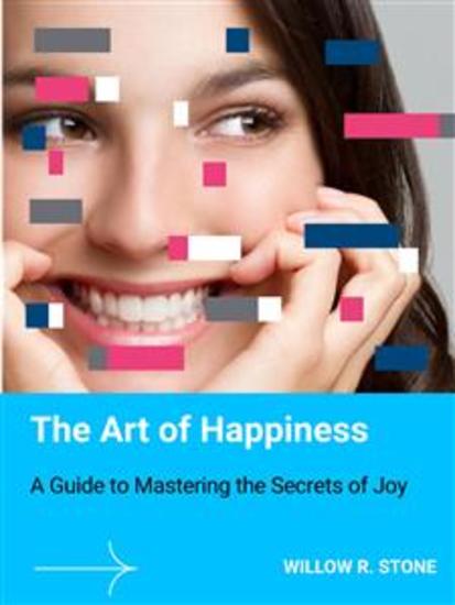 The Art of Happiness - A Guide to Mastering the Secrets of Joy - cover