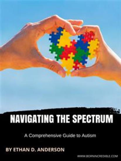 Navigating the Spectrum - A Comprehensive Guide to Autism - cover